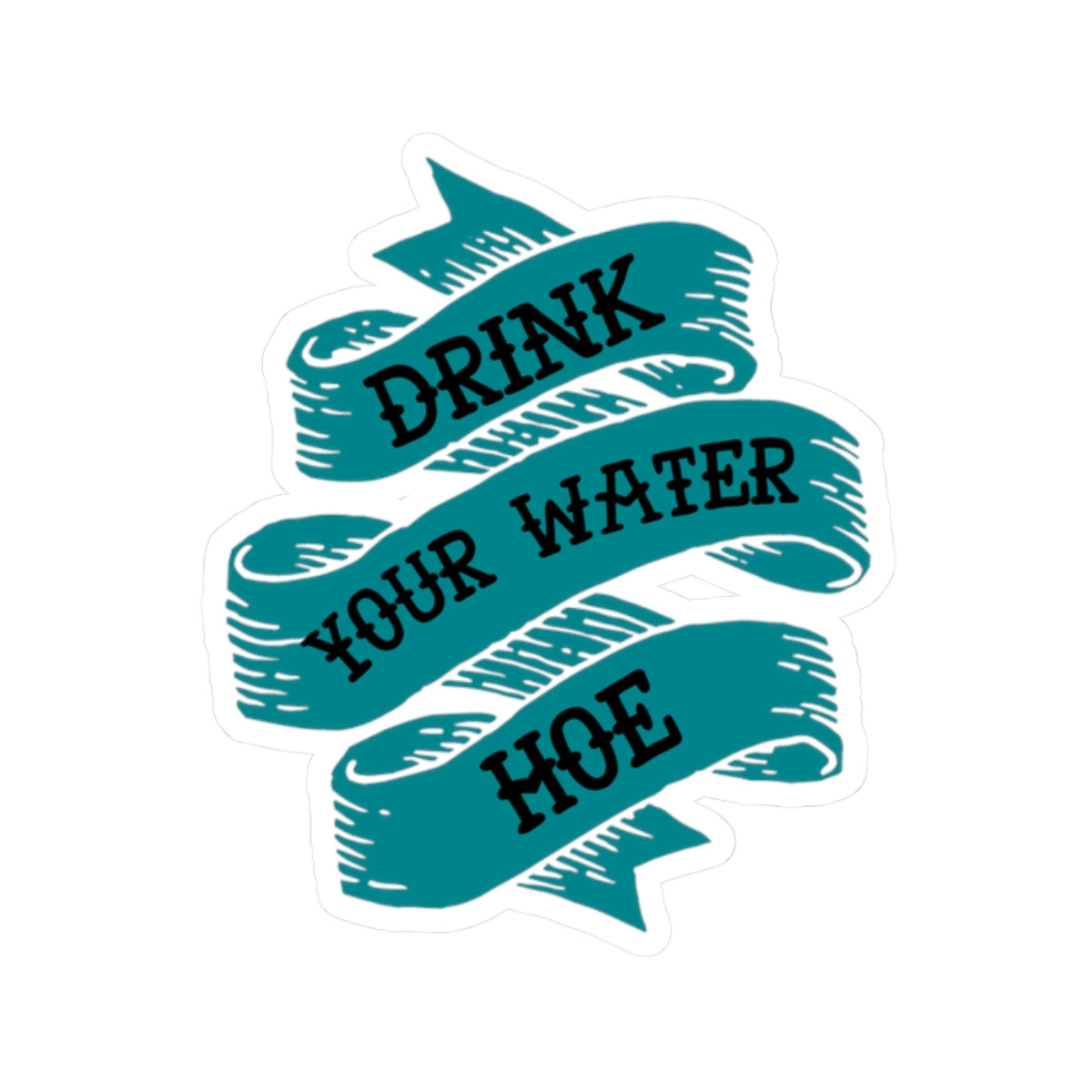 Drink Your Water Hoe Sticker